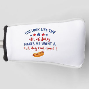 You Look Like the 4th of July Makes Me Want Golf Head Cover