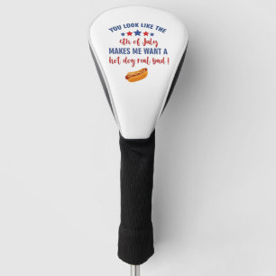 You Look Like the 4th of July Makes Me Want Golf Head Cover