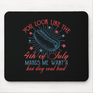 You Look Like The 4th Of July Makes Me Want Hot Do Mouse Pad