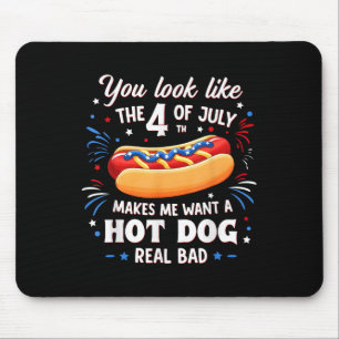 You Look Like The 4th Of July Makes Me Want Hot Do Mouse Pad