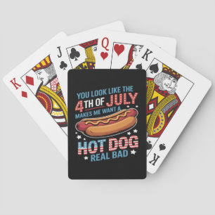 You Look Like The 4th Of July Makes Me Want Hot Do Playing Cards