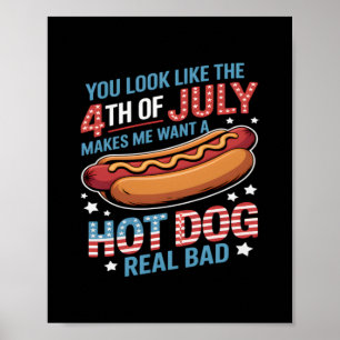 You Look Like The 4th Of July Makes Me Want Hot Do Poster