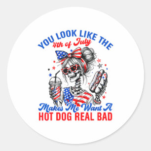 You Look Like The 4th Of July Makes Me Want Hotdog Classic Round Sticker