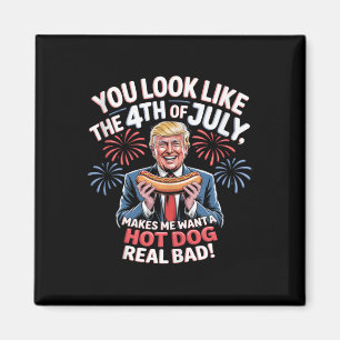 You Look Like The 4th Of July Makes Me Want Hotdog Magnet