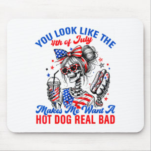 You Look Like The 4th Of July Makes Me Want Hotdog Mouse Pad