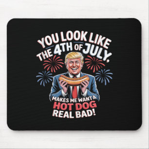 You Look Like The 4th Of July Makes Me Want Hotdog Mouse Pad