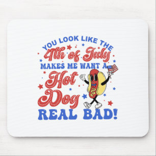 You Look Like The 4th Of July Makes Me Want Hotdog Mouse Pad