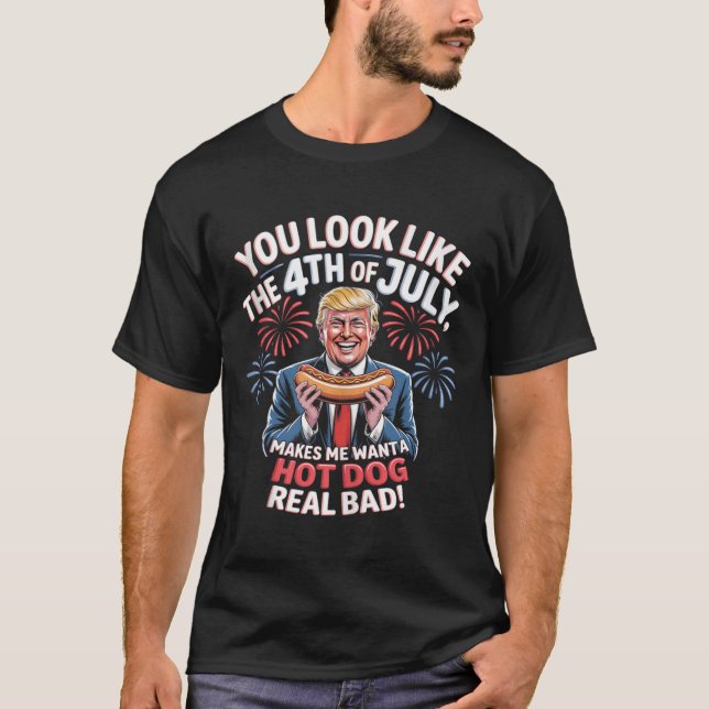You Look Like The 4th Of July Makes Me Want Hotdog T-Shirt (Front)