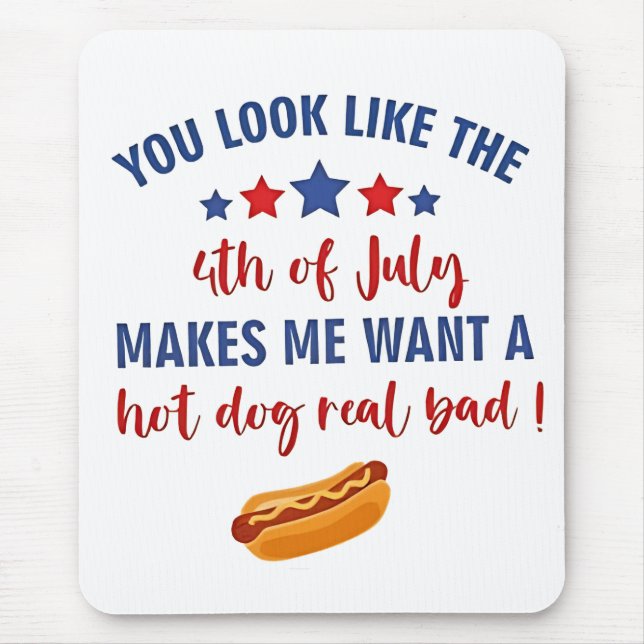 You Look Like the 4th of July Makes Me Want  Mouse Pad (Front)