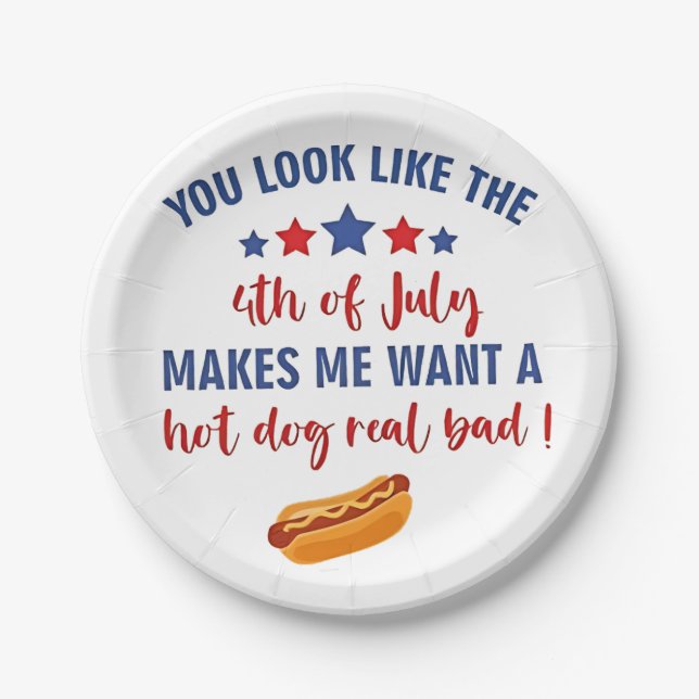 You Look Like the 4th of July Makes Me Want  Paper Plate (Front)