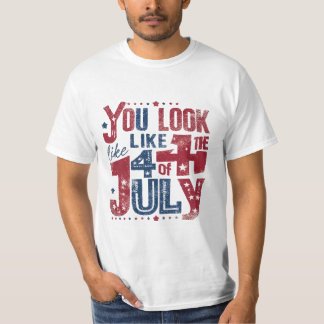 you look like the 4th of july  T-Shirt