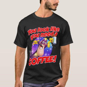 You look like you need a COFFEE! T-Shirt