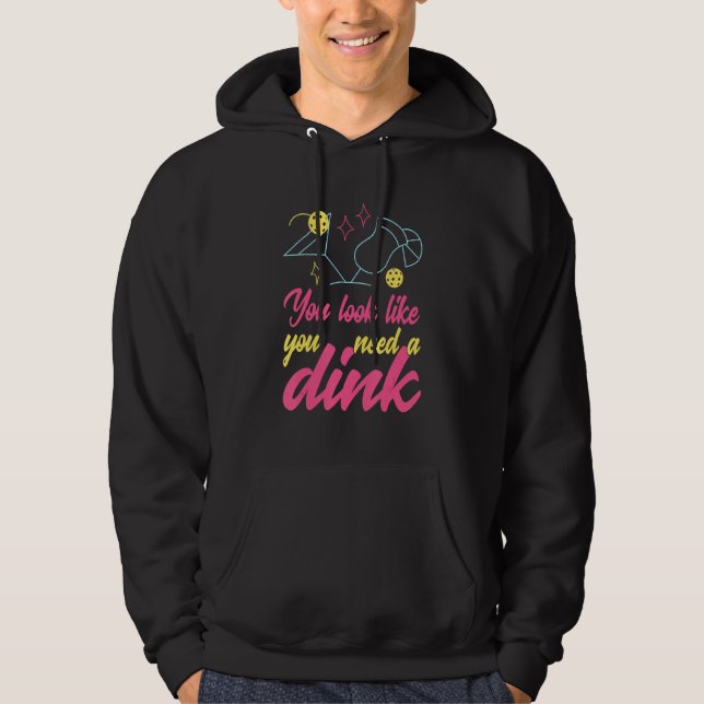 You Look Like You Need A Dink Pickleball Hoodie (Front)