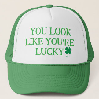 YOU LOOK LIKE YOU'RE LUCKY Trucker hat