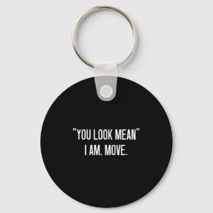 You Look Mean. I Am, Move, Funny, Jokes, Sarcastic Key Ring