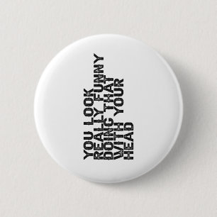 You Look Really Funny Doing that With Your Gift  6 Cm Round Badge