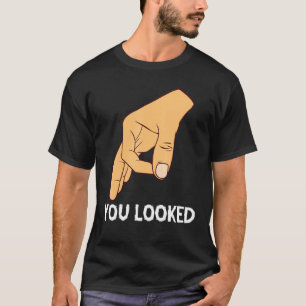 You Looked Haha Made You Look Circle Finger Hand G T-Shirt