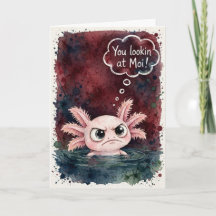 You Lookin at Moi Sassy axolotl