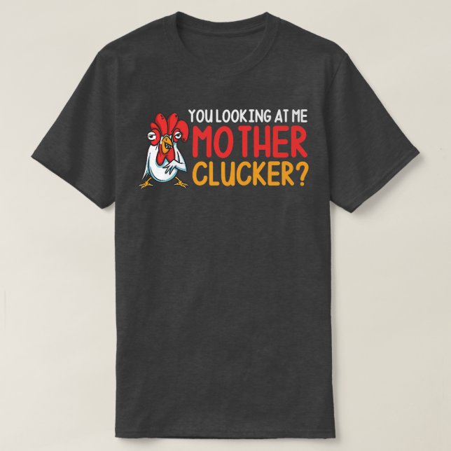 You Looking At Me Mother Clucker Funny Chicken Far T-Shirt (Design Front)