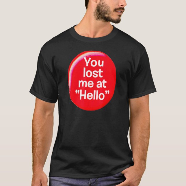 You Lost Me At Hello For Mum Kids Ns T-Shirt (Front)