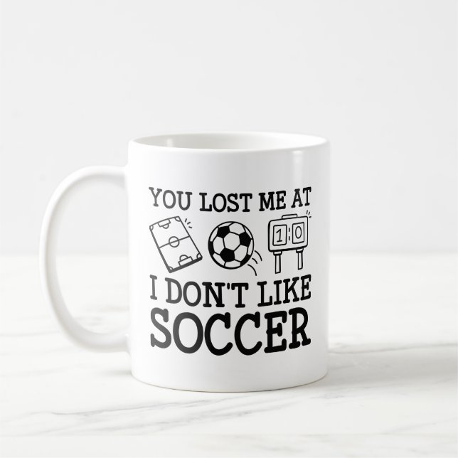 You Lost Me At I Don’t Like Soccer Coffee Mug (Left)
