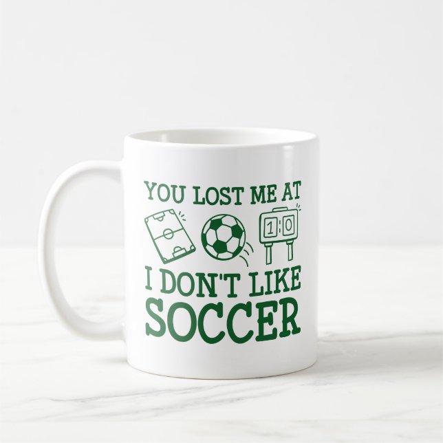 You Lost Me At I Don’t Like Soccer Coffee Mug (Left)