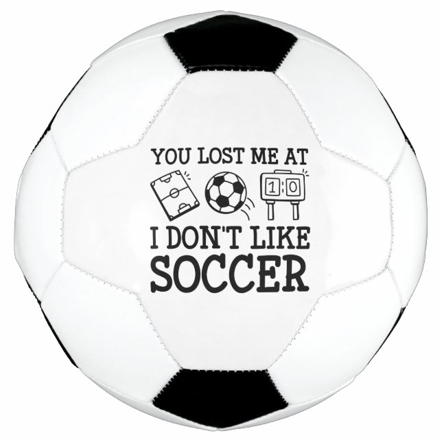 You Lost Me At I Don’t Like Soccer Soccer Ball (Front)