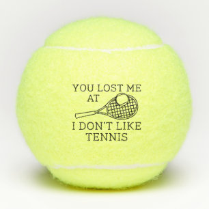You Lost Me At I Don’t Like Tennis Balls