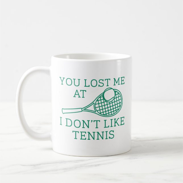 You Lost Me At I Don’t Like Tennis Coffee Mug (Left)