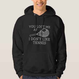 You Lost Me At I Don’t Like Tennis Hoodie