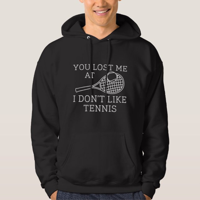 You Lost Me At I Don’t Like Tennis Hoodie (Front)