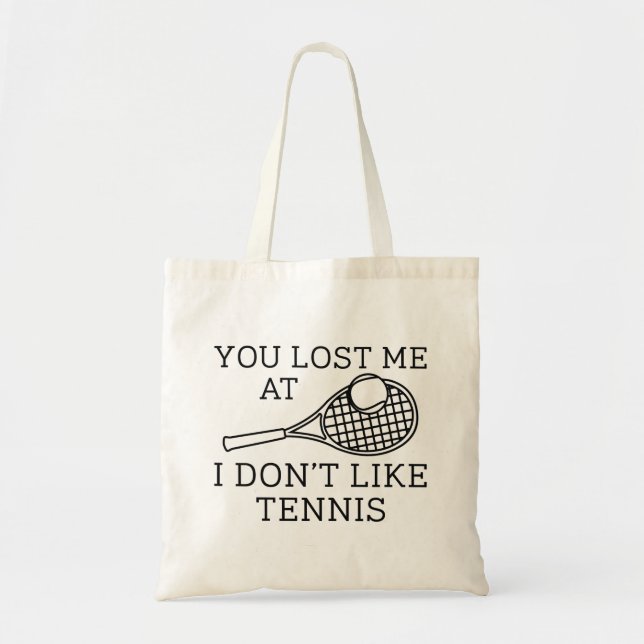 You Lost Me At I Don’t Like Tennis Tote Bag (Front)