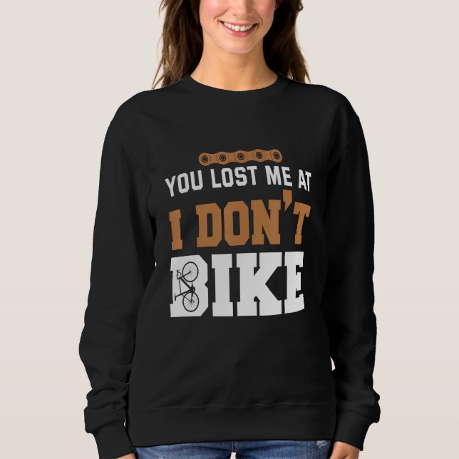 You lost me at I dont bike Sweatshirt (Front)