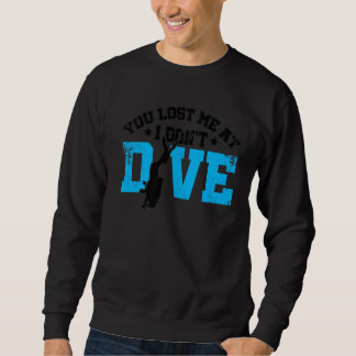 You Lost Me At I Don't Dive Scuba Diving Apnoe Sno Sweatshirt