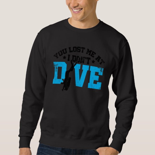You Lost Me At I Don't Dive Scuba Diving Apnoe Sno Sweatshirt (Front)