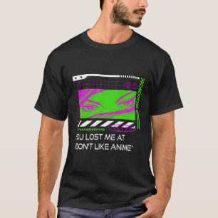 You Lost Me At I Dont Like Anime Manga Sayings T-Shirt