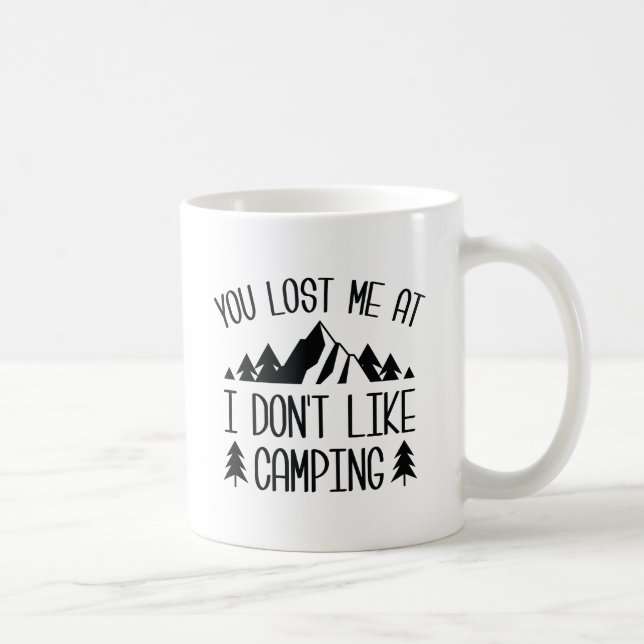 You Lost Me At I Don't Like Camping Coffee Mug (Right)