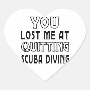 You Lost Me At Quitting Scuba Diving Heart Sticker