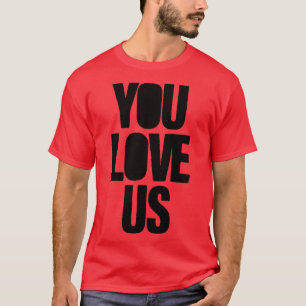 You Love Us black T-Shirt