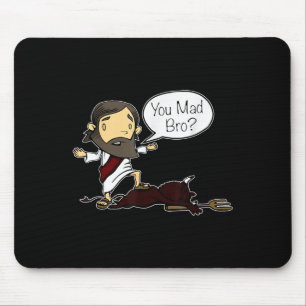 You Mad Bro Funny Jesus Saying Quote For Christian Mouse Pad