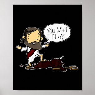 You Mad Bro Funny Jesus Saying Quote For Christian Poster