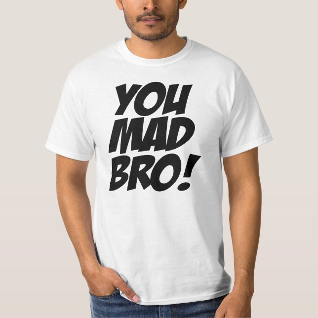 YOU MAD BRO ! ORIGINAL T-Shirt (Front)