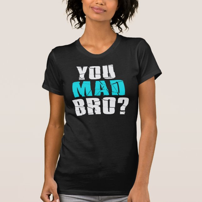 You Mad Bro? T-Shirt (Front)