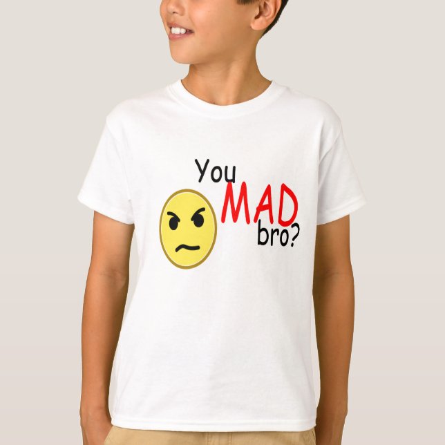 You mad bro? t-shirt (Front)