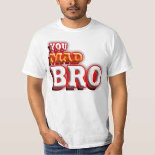 You mad bro? T-Shirt