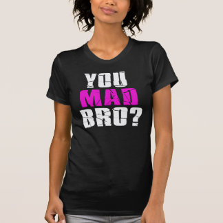 You Mad Bro? T-Shirt