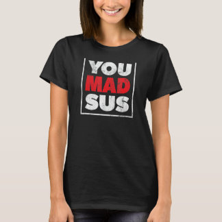 You Mad Sus Gamer Funny Humorou Graphic Video Game T-Shirt