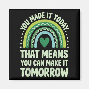 You Made It That Means You Can Make It Tomorrow Magnet