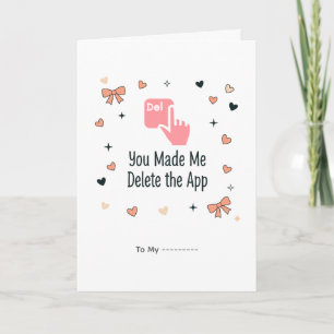 You Made Me Delete the App Funny Valentine Design Card
