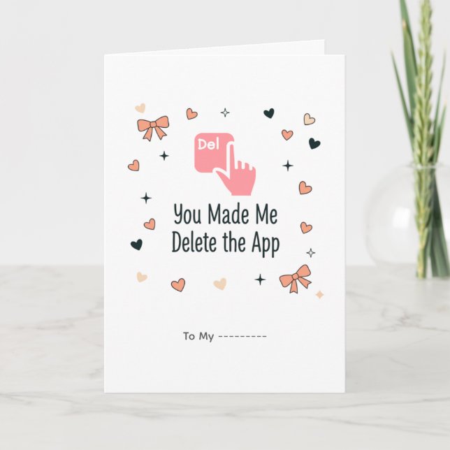 You Made Me Delete the App Funny Valentine Design Card (Front)